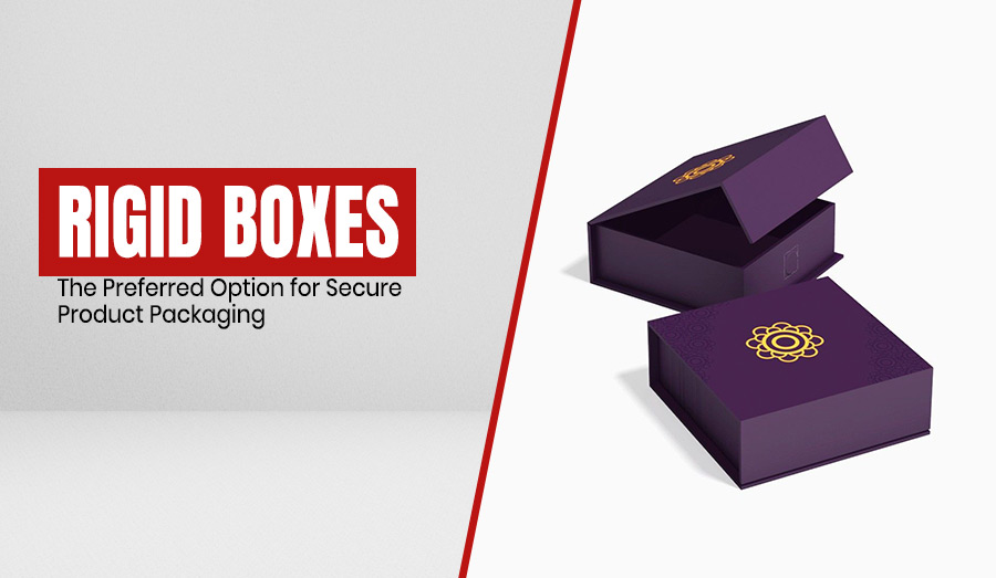 Rigid Boxes: The Preferred Option for Secure Product Packaging