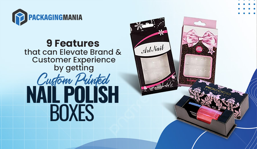 9 Features That Can Elevate Brand & Customer Experience by Getting Nail Polish Boxes
