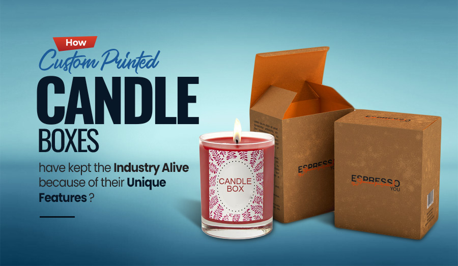 How Candle Boxes have kept the Industry Alive ?  