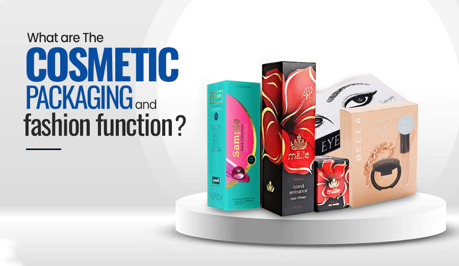 What are The Cosmetic Packaging and Fashion Functions?