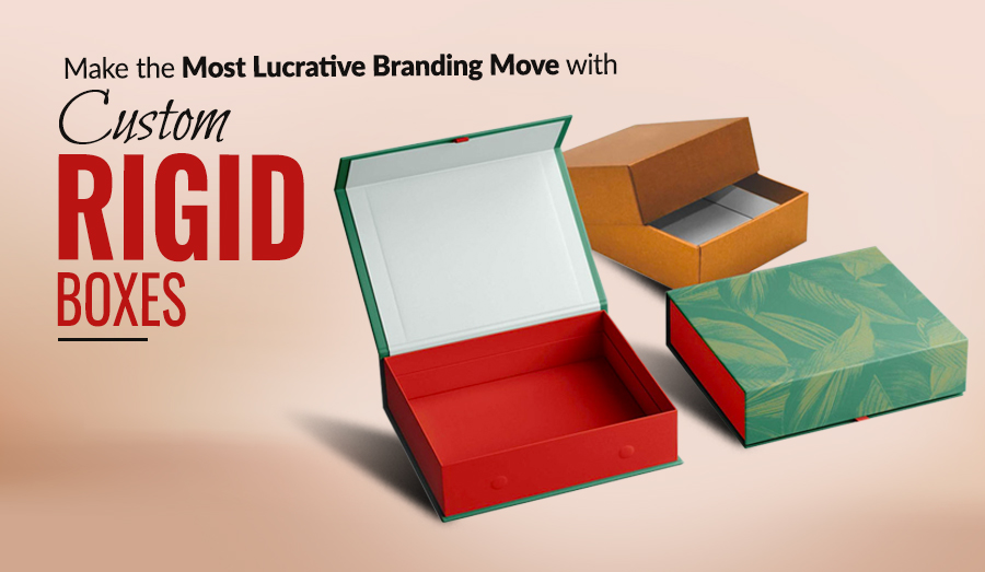 Make the Most Lucrative Branding Move with Custom Rigid Boxes  