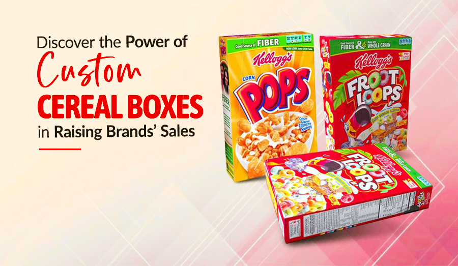 Discover the Power of Custom Cereal Boxes in Raising Brands’ Sales