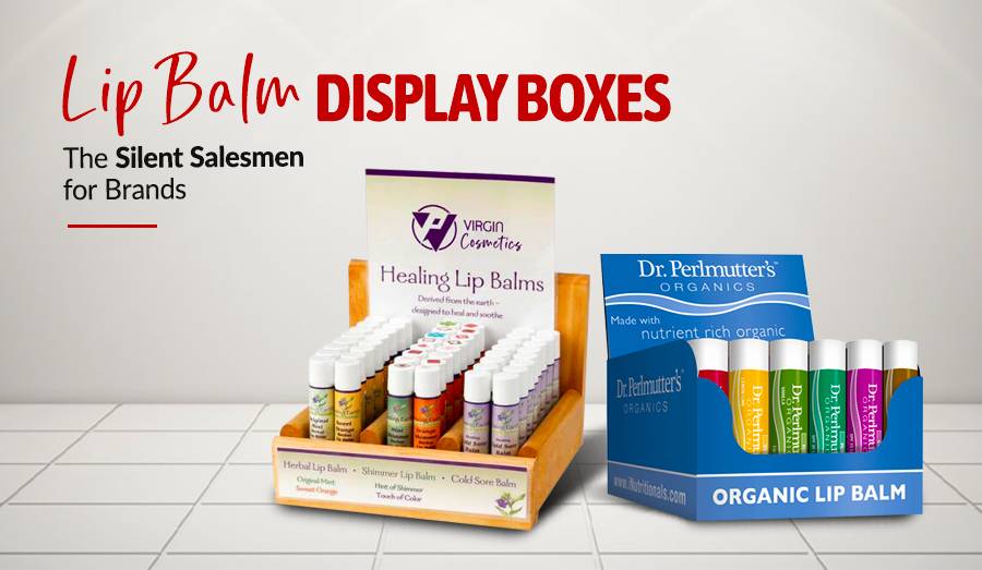 Lip Balm Display Boxes - The Silent Salesmen for Brands