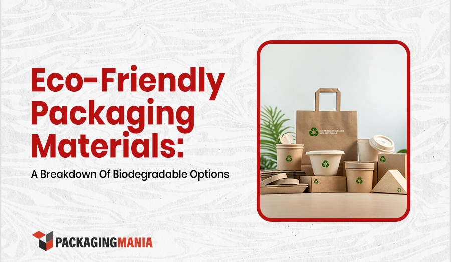 Eco-Friendly Packaging Materials: A Breakdown Of Biodegradable Options