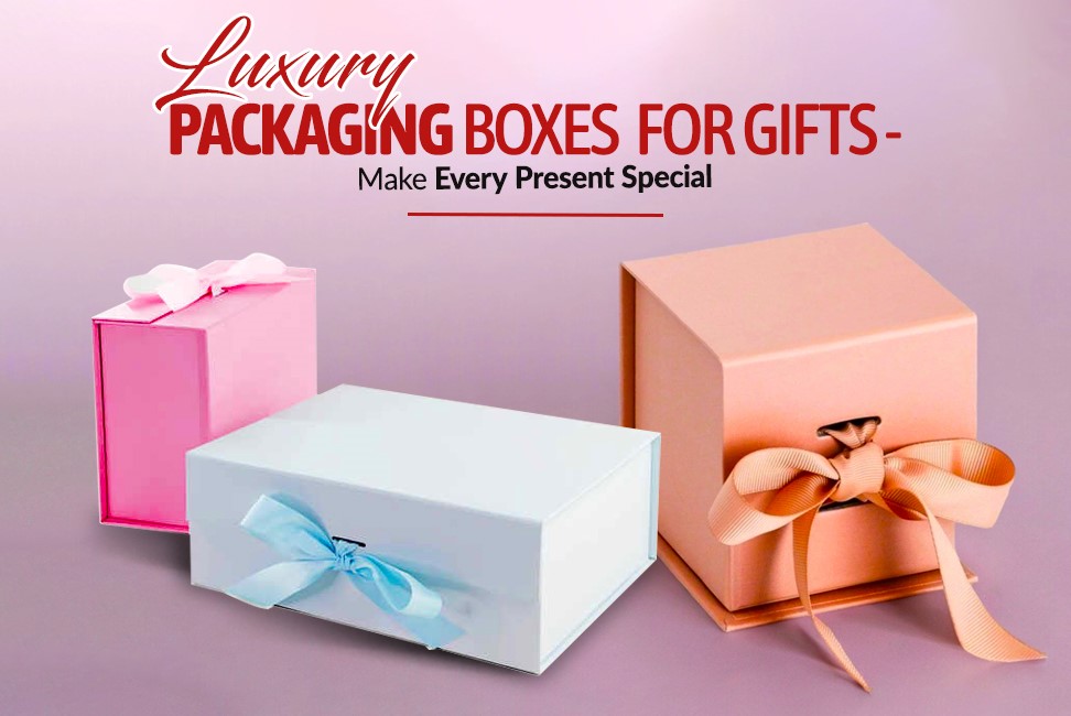 Luxury Packaging Boxes for Gifts – Make Every Present Special